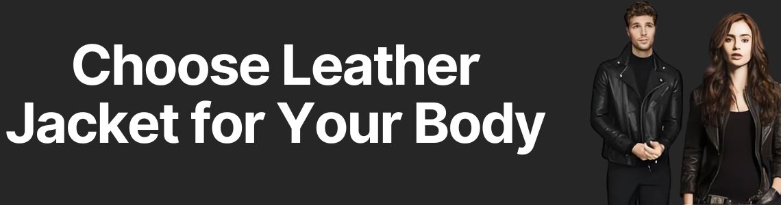 How to Choose the Right Leather Jacket for Your Body Type